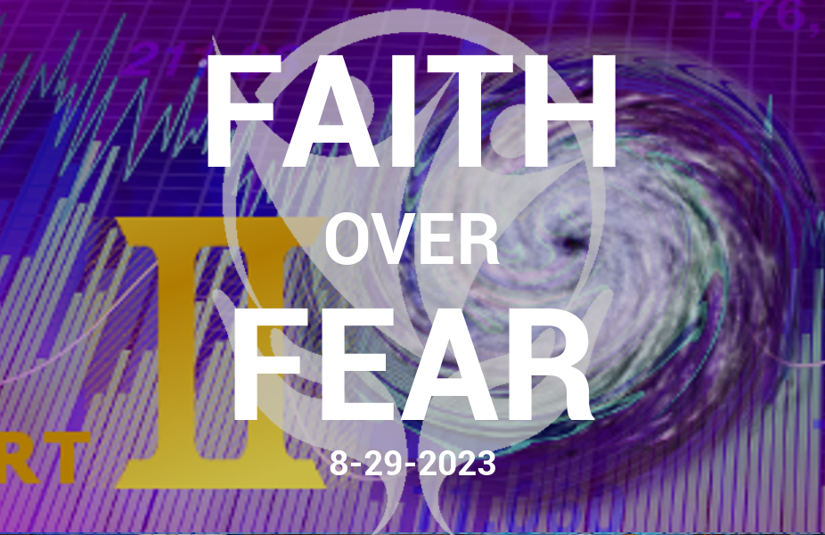 Faith Over Fear – 8.29.23 – The Looming Financial Crisis: Action Steps to Prepare  Part II
